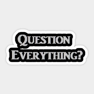 Question Everything? Sticker